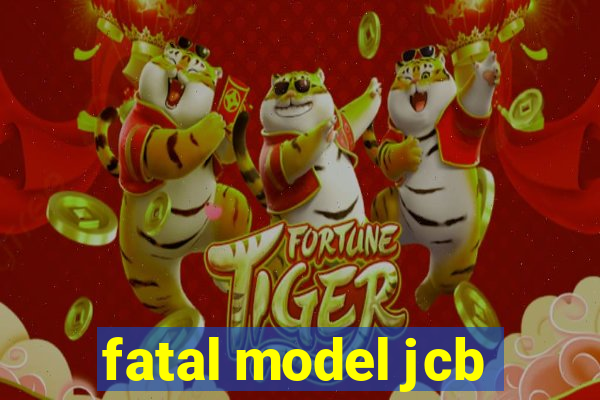 fatal model jcb